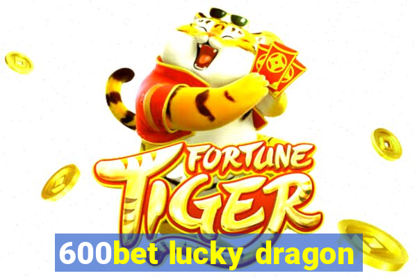 600bet lucky dragon